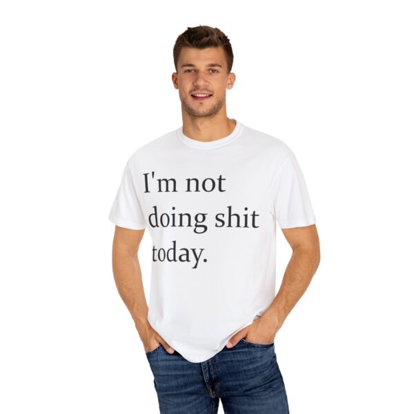 Im Not Doing Shiiii Shirt – Funny Lazy Day Tee, Weekend Vibes Unisex - Image 4