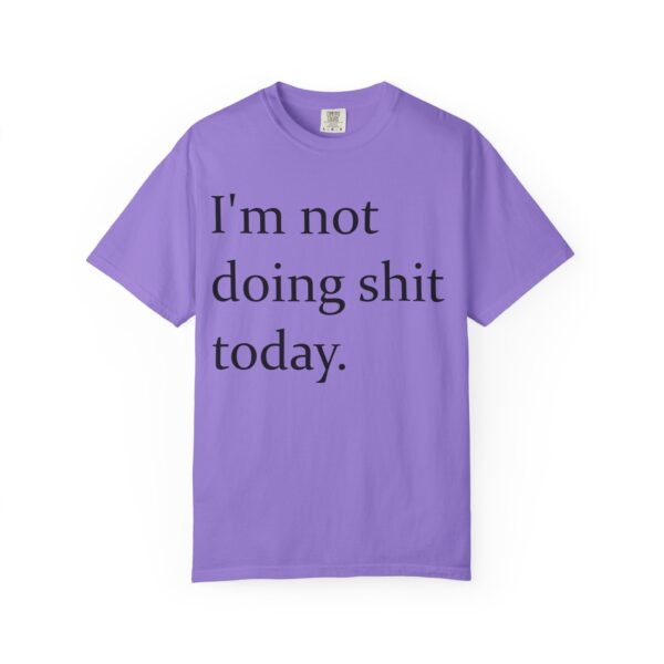 Im Not Doing Shiiii Shirt – Funny Lazy Day Tee, Weekend Vibes Unisex - Image 21