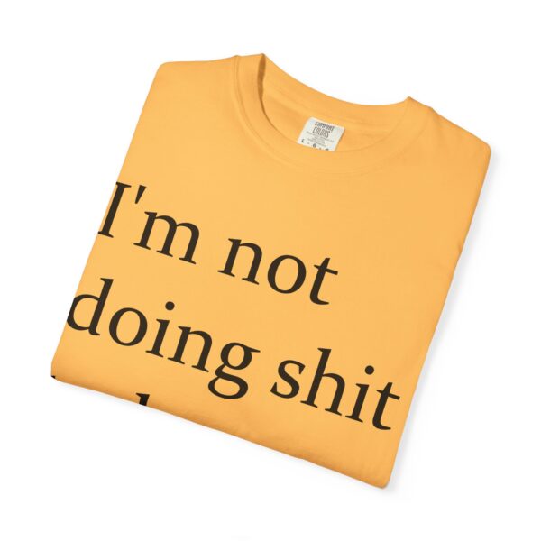 Im Not Doing Shiiii Shirt – Funny Lazy Day Tee, Weekend Vibes Unisex - Image 7