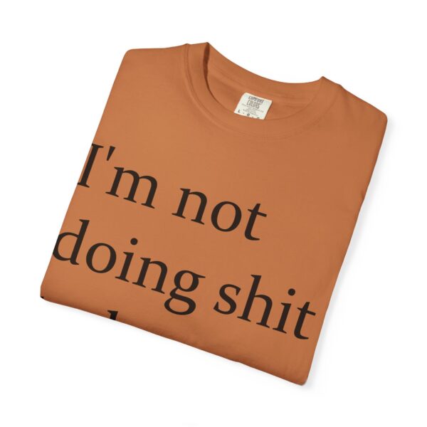 Im Not Doing Shiiii Shirt – Funny Lazy Day Tee, Weekend Vibes Unisex - Image 11
