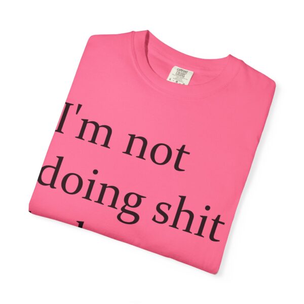 Im Not Doing Shiiii Shirt – Funny Lazy Day Tee, Weekend Vibes Unisex - Image 27