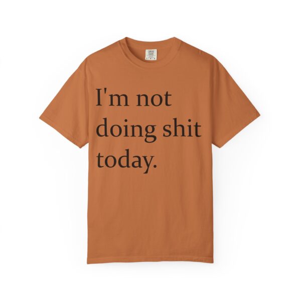 Im Not Doing Shiiii Shirt – Funny Lazy Day Tee, Weekend Vibes Unisex - Image 9