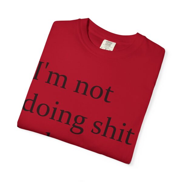 Im Not Doing Shiiii Shirt – Funny Lazy Day Tee, Weekend Vibes Unisex - Image 31