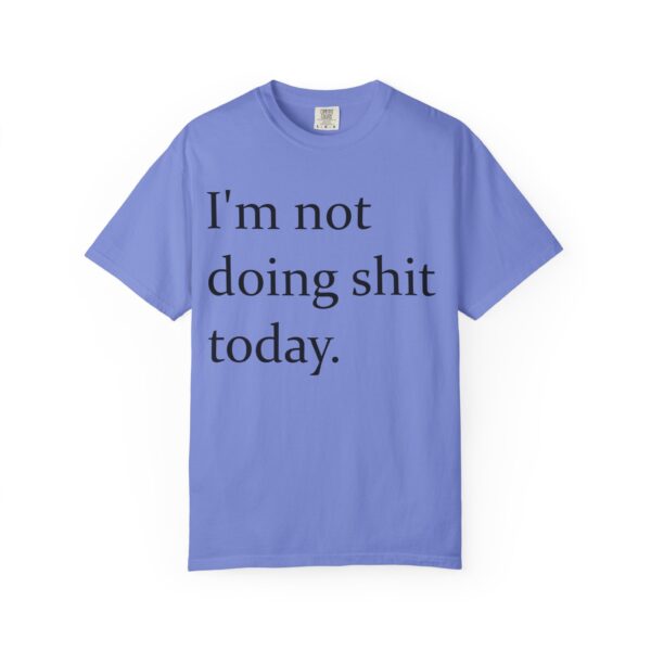 Im Not Doing Shiiii Shirt – Funny Lazy Day Tee, Weekend Vibes Unisex - Image 17