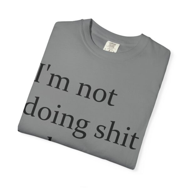 Im Not Doing Shiiii Shirt – Funny Lazy Day Tee, Weekend Vibes Unisex - Image 15