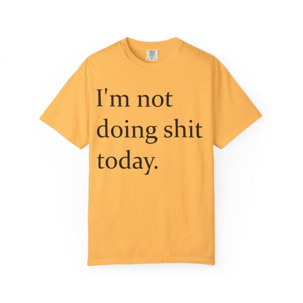 Im Not Doing Shiiii Shirt – Funny Lazy Day Tee, Weekend Vibes Unisex - Image 5