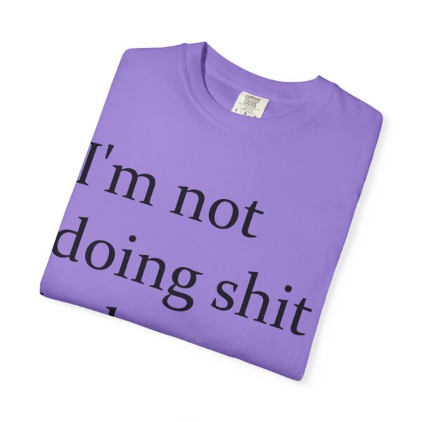 Im Not Doing Shiiii Shirt – Funny Lazy Day Tee, Weekend Vibes Unisex - Image 23