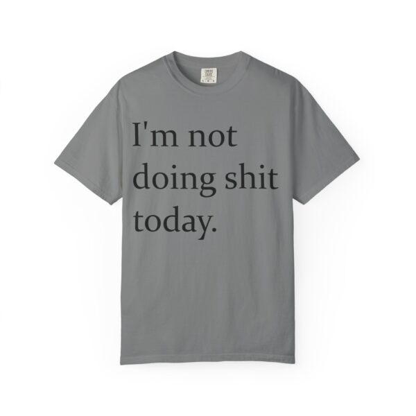 Im Not Doing Shiiii Shirt – Funny Lazy Day Tee, Weekend Vibes Unisex - Image 13