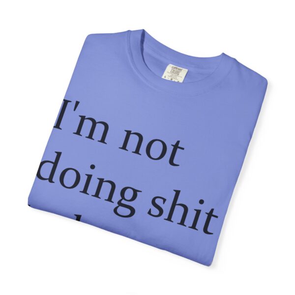 Im Not Doing Shiiii Shirt – Funny Lazy Day Tee, Weekend Vibes Unisex - Image 19