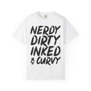 Nerdy & Curvy T-Shirt | Unisex Garment-Dyed Tee, Casual Wear, Gift for Nerds, Inclusive Fashion, Everyday Comfy Style
